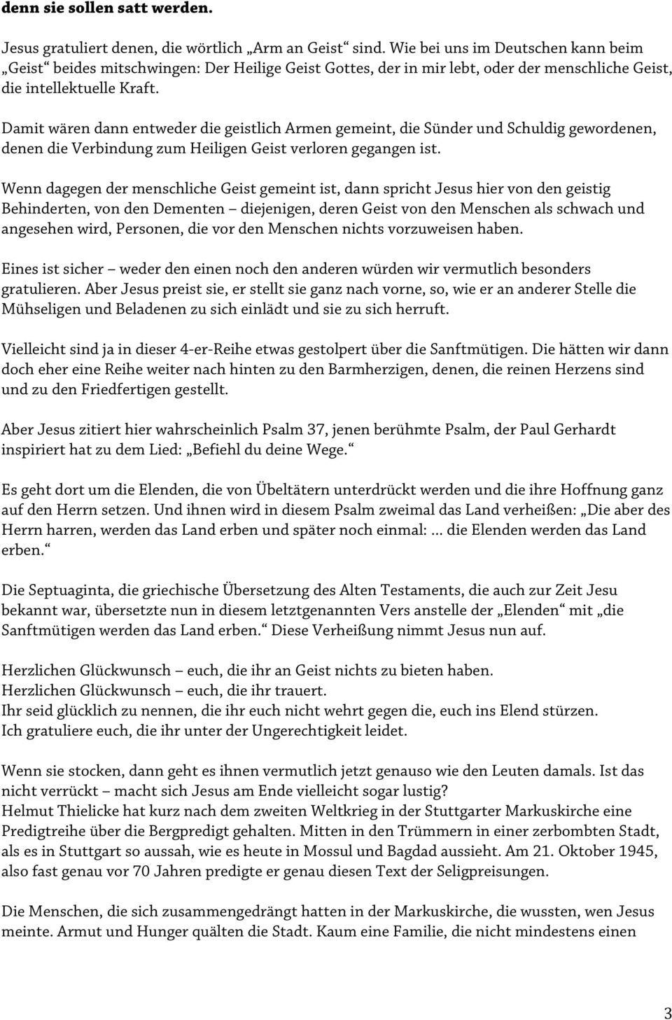 Damit wären dann entweder die geistlich Armen gemeint, die Sünder und Schuldig gewordenen, denen die Verbindung zum Heiligen Geist verloren gegangen ist.