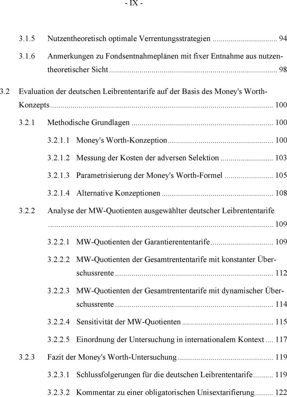 .. 103 3.2.1.3 Parametrisierung der Money's Worth-Formel... 105 3.2.1.4 Alternative Konzeptionen... 108 3.2.2 Analyse der MW-Quotienten ausgewählter deutscher Leibrententarife... 109 3.2.2.1 MW-Quotienten der Garantierententarife.