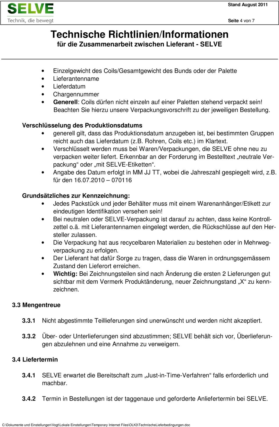 Verschlüsselung des Produktionsdatums generell gilt, dass das Produktionsdatum anzugeben ist, bei bestimmten Gruppen reicht auch das Lieferdatum (z.b. Rohren, Coils etc.) im Klartext.