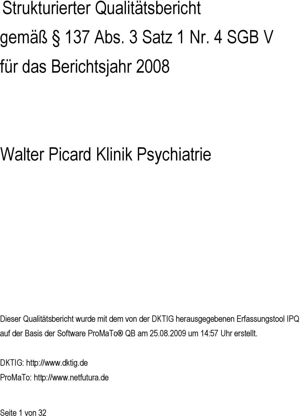 wurde mit dem von der DKTIG herausgegebenen Erfassungstool IPQ auf der Basis der Software