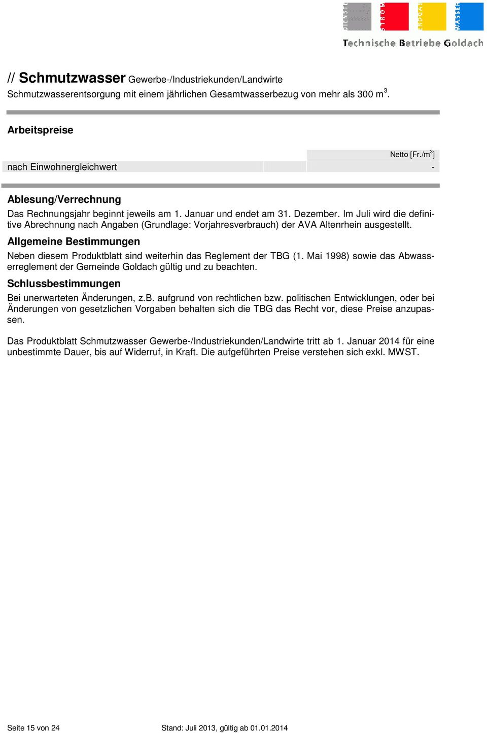 Im Juli wird die definitive Abrechnung nach Angaben (Grundlage: Vorjahresverbrauch) der AVA Altenrhein ausgestellt.