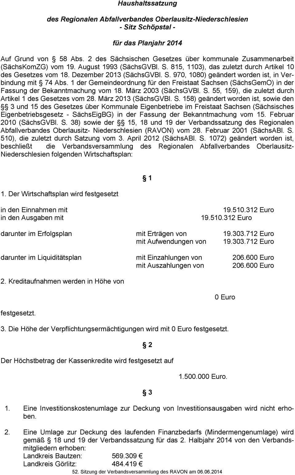 1 der Gemeindeordnung für den Freistaat Sachsen (SächsGemO) in der Fassung der Bekanntmachung vom 18. März 2003 (SächsGVBl. S. 55, 159), die zuletzt durch Artikel 1 des Gesetzes vom 28.