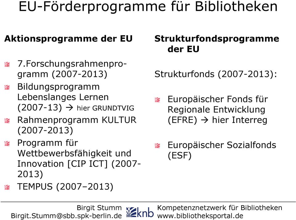 Rahmenprogramm KULTUR (2007-2013) Programm für Wettbewerbsfähigkeit und Innovation [CIP ICT] (2007-2013)