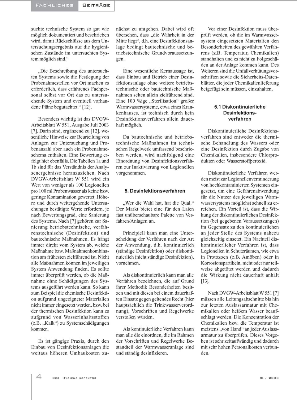 vorhandene Pläne begutachtet [12] Besonders wichtig ist das DVGW- Arbeitsblatt W 551, Ausgabe Juli 2003 [7] Darin sind, ergänzend zu [12], wesentliche Hinweise zur Beurteilung von Anlagen zur