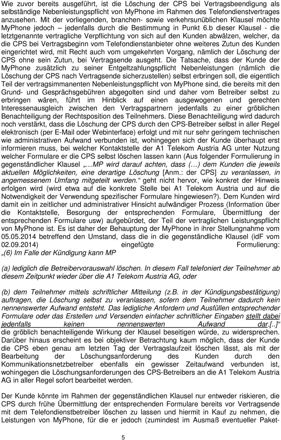 b dieser Klausel - die letztgenannte vertragliche Verpflichtung von sich auf den Kunden abwälzen, welcher, da die CPS bei Vertragsbeginn vom Telefondienstanbieter ohne weiteres Zutun des Kunden