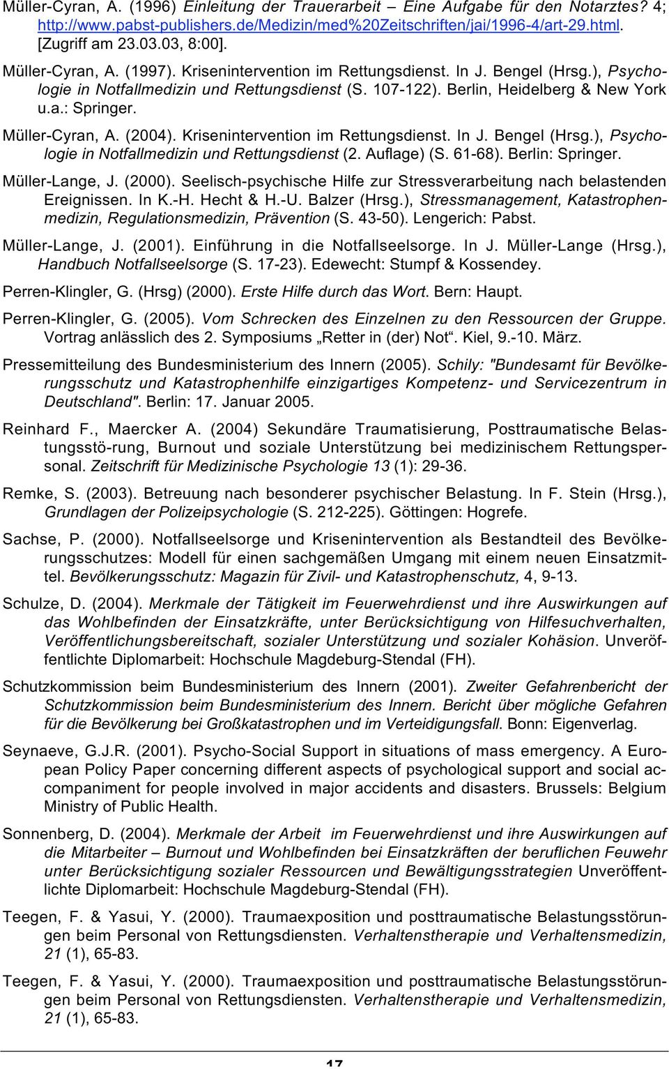 Müller-Cyran, A. (2004). Krisenintervention im Rettungsdienst. In J. Bengel (Hrsg.), Psychologie in Notfallmedizin und Rettungsdienst (2. Auflage) (S. 61-68). Berlin: Springer. Müller-Lange, J.