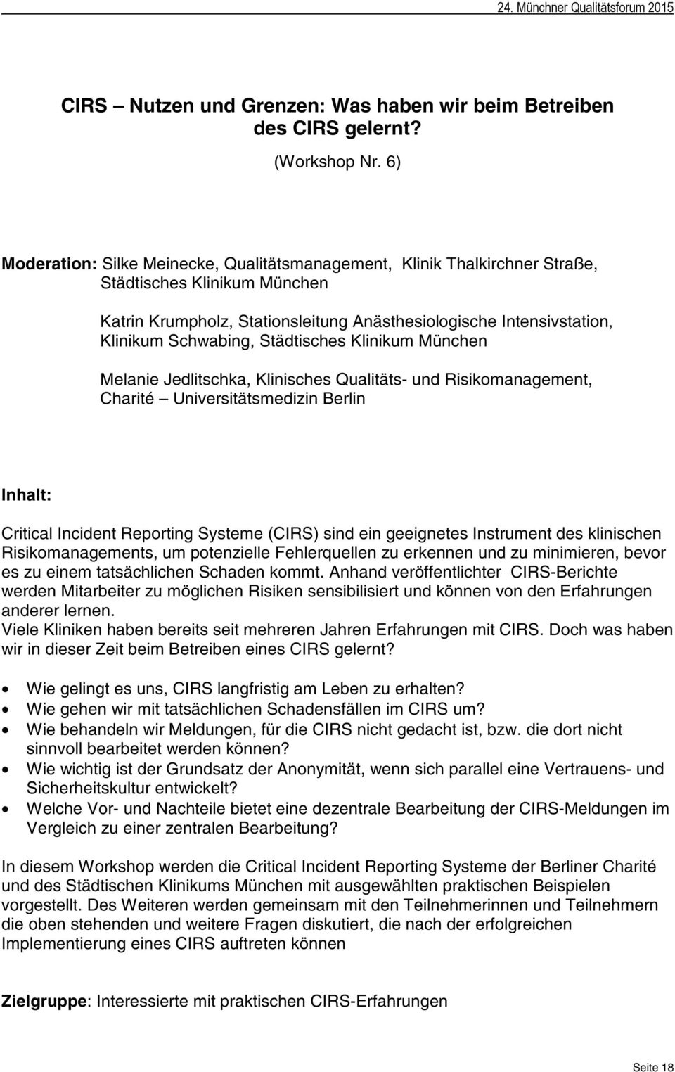 Städtisches Klinikum München Melanie Jedlitschka, Klinisches Qualitäts- und Risikomanagement, Charité Universitätsmedizin Berlin Inhalt: Critical Incident Reporting Systeme (CIRS) sind ein geeignetes