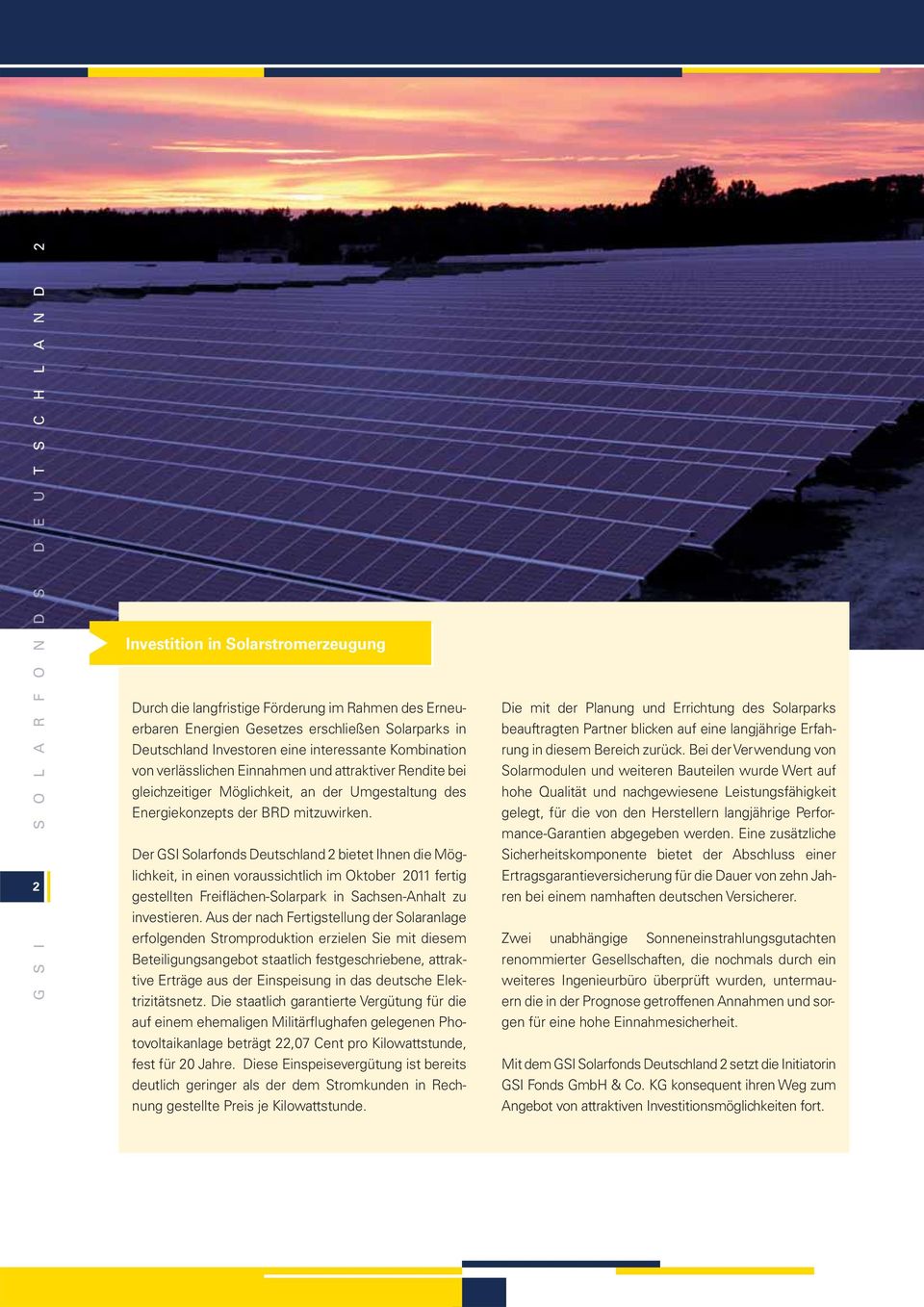 Der GSI Solarfonds Deutschland 2 bietet Ihnen die Möglichkeit, in einen voraussichtlich im Oktober 2011 fertig gestellten Freiflächen-Solarpark in Sachsen-Anhalt zu investieren.