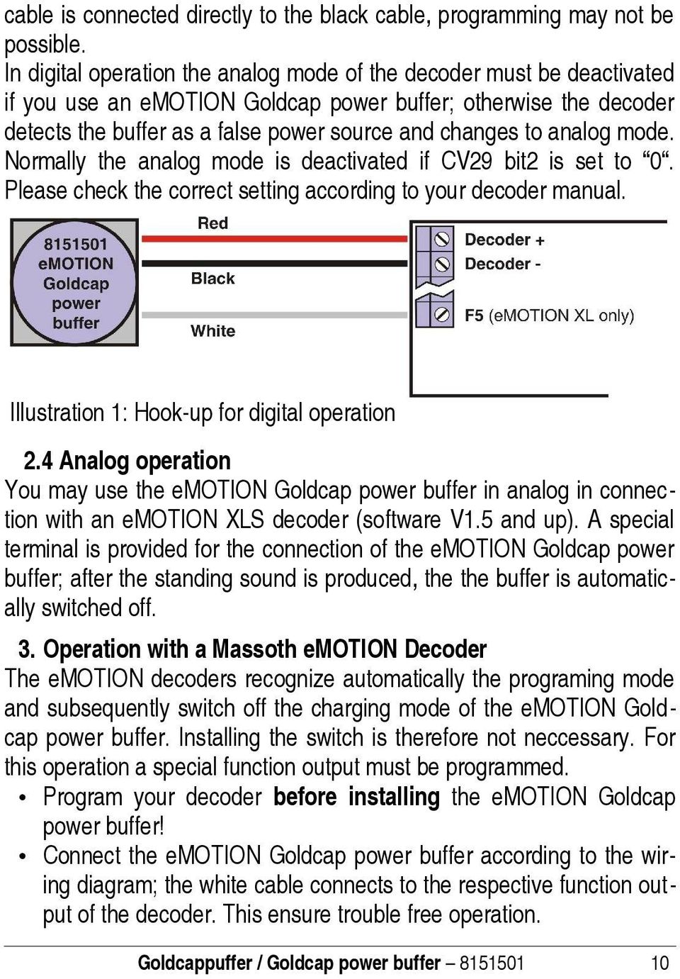 analog mode. Normally the analog mode is deactivated if CV29 bit2 is set to 0. Please check the correct setting according to your decoder manual. Illustration 1: Hook-up for digital operation 2.