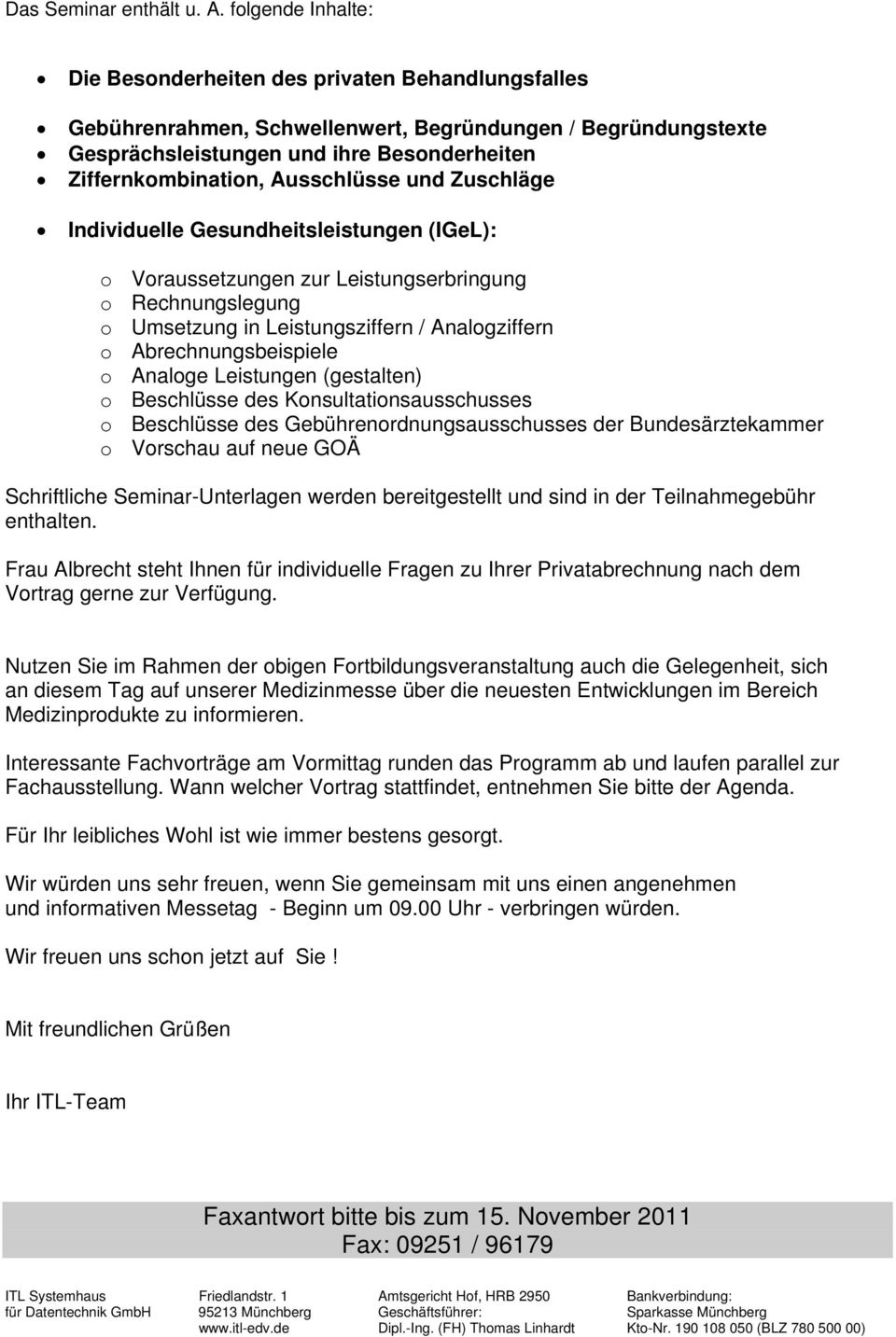 Ausschlüsse und Zuschläge Individuelle Gesundheitsleistungen (IGeL): o Voraussetzungen zur Leistungserbringung o Rechnungslegung o Umsetzung in Leistungsziffern / Analogziffern o Abrechnungsbeispiele