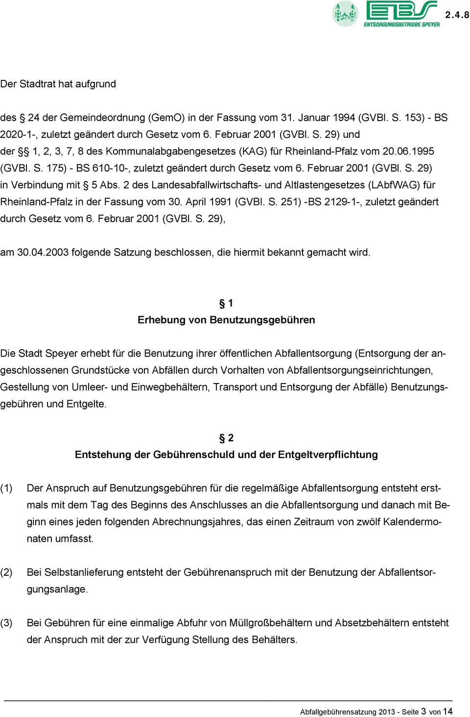 2 des Landesabfallwirtschafts- und Altlastengesetzes (LAbfWAG) für Rheinland-Pfalz in der Fassung vom 30. April 1991 (GVBI. S. 251) -BS 2129-1-, zuletzt geändert durch Gesetz vom 6.