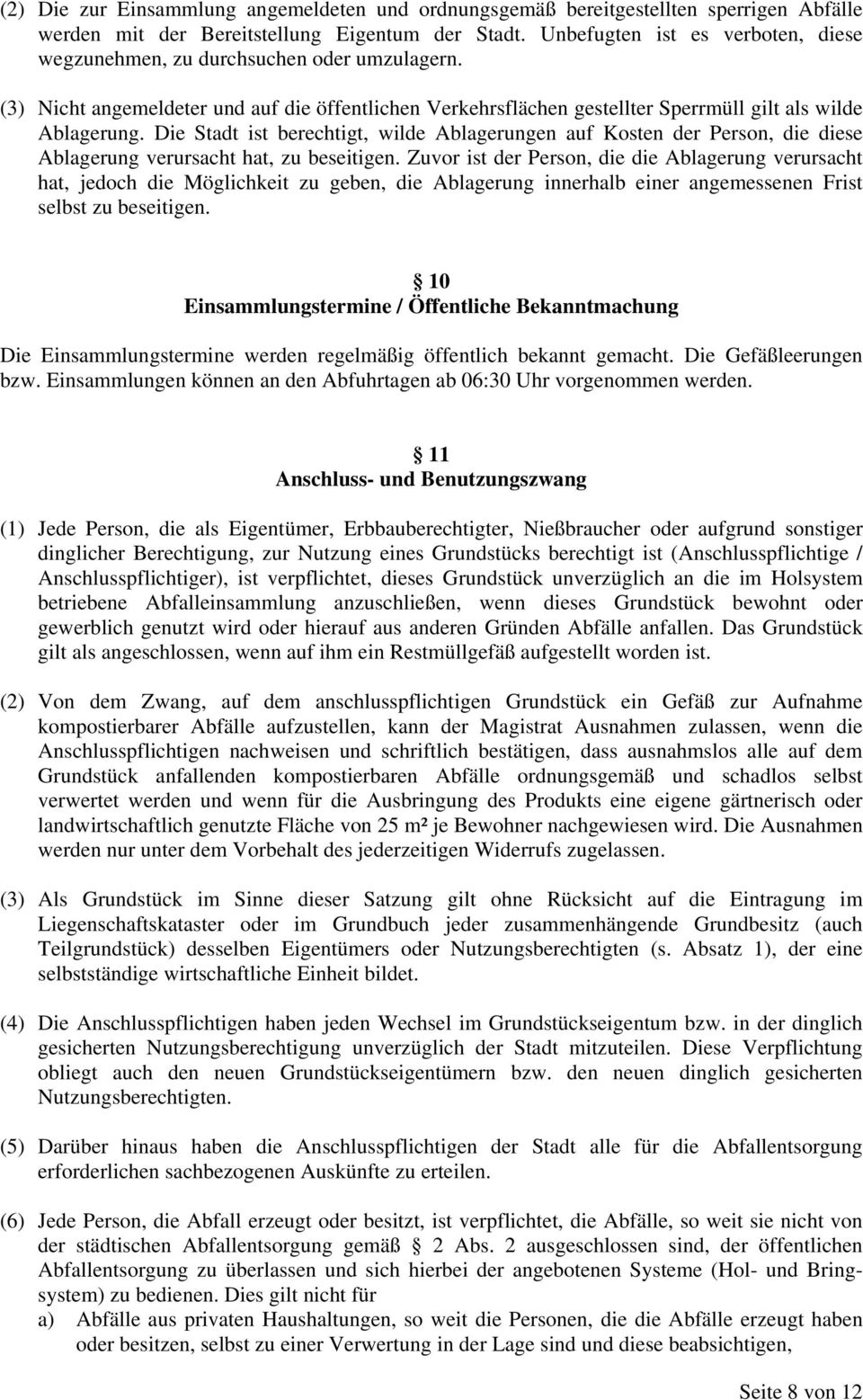 Die Stadt ist berechtigt, wilde Ablagerungen auf Kosten der Person, die diese Ablagerung verursacht hat, zu beseitigen.