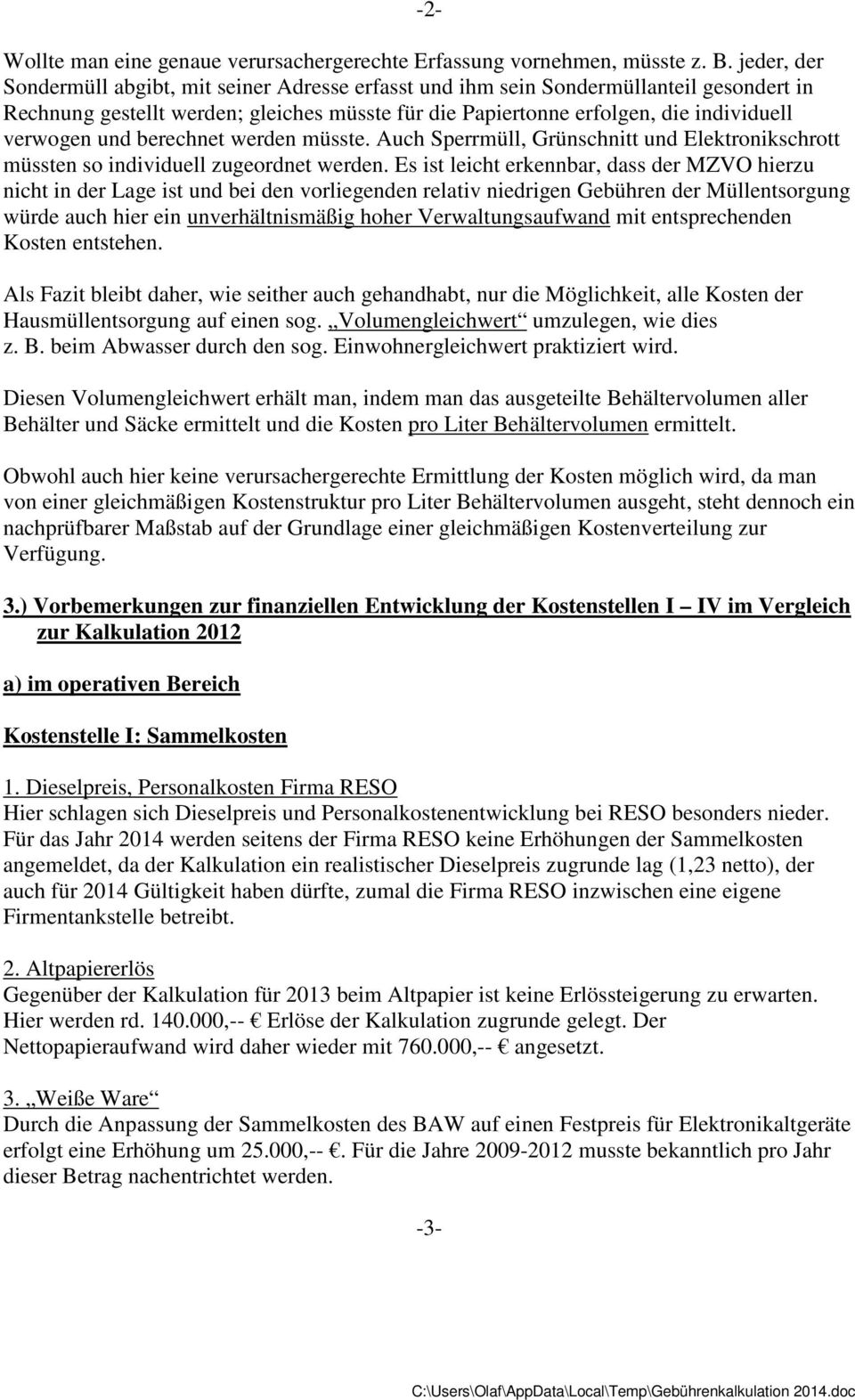 und berechnet werden müsste. Auch Sperrmüll, Grünschnitt und Elektronikschrott müssten so individuell zugeordnet werden.