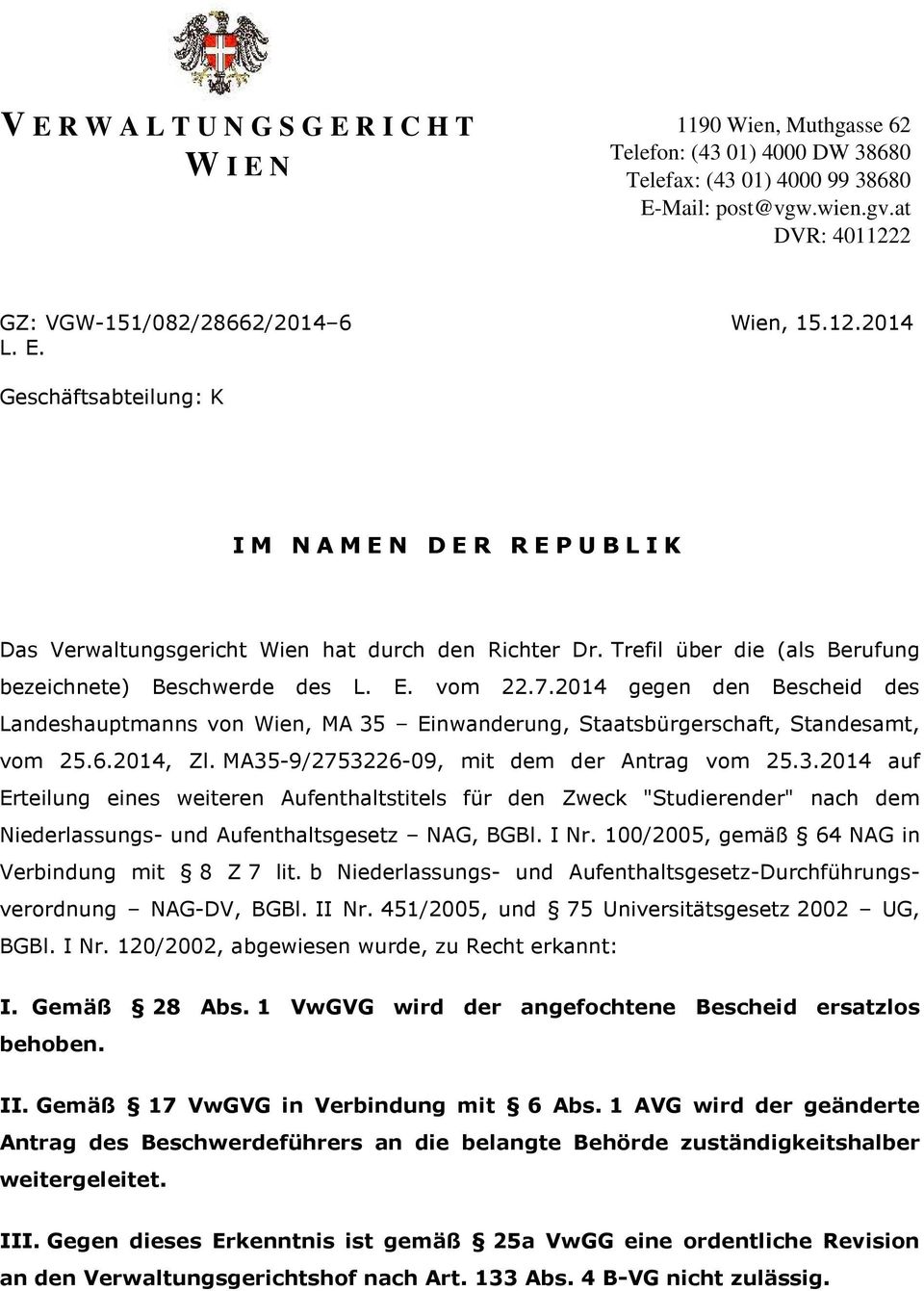 Trefil über die (als Berufung bezeichnete) Beschwerde des L. E. vom 22.7.2014 gegen den Bescheid des Landeshauptmanns von Wien, MA 35 Einwanderung, Staatsbürgerschaft, Standesamt, vom 25.6.2014, Zl.