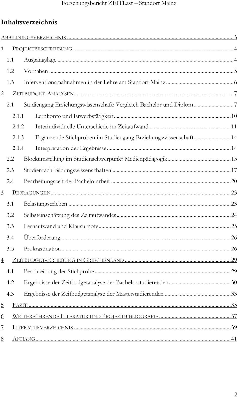 .. 14 2.1.4 Interpretation der Ergebnisse... 14 2.2 Blockumstellung im Studienschwerpunkt Medienpädagogik... 15 2.3 Studienfach Bildungswissenschaften... 17 2.4 Bearbeitungszeit der Bachelorarbeit.