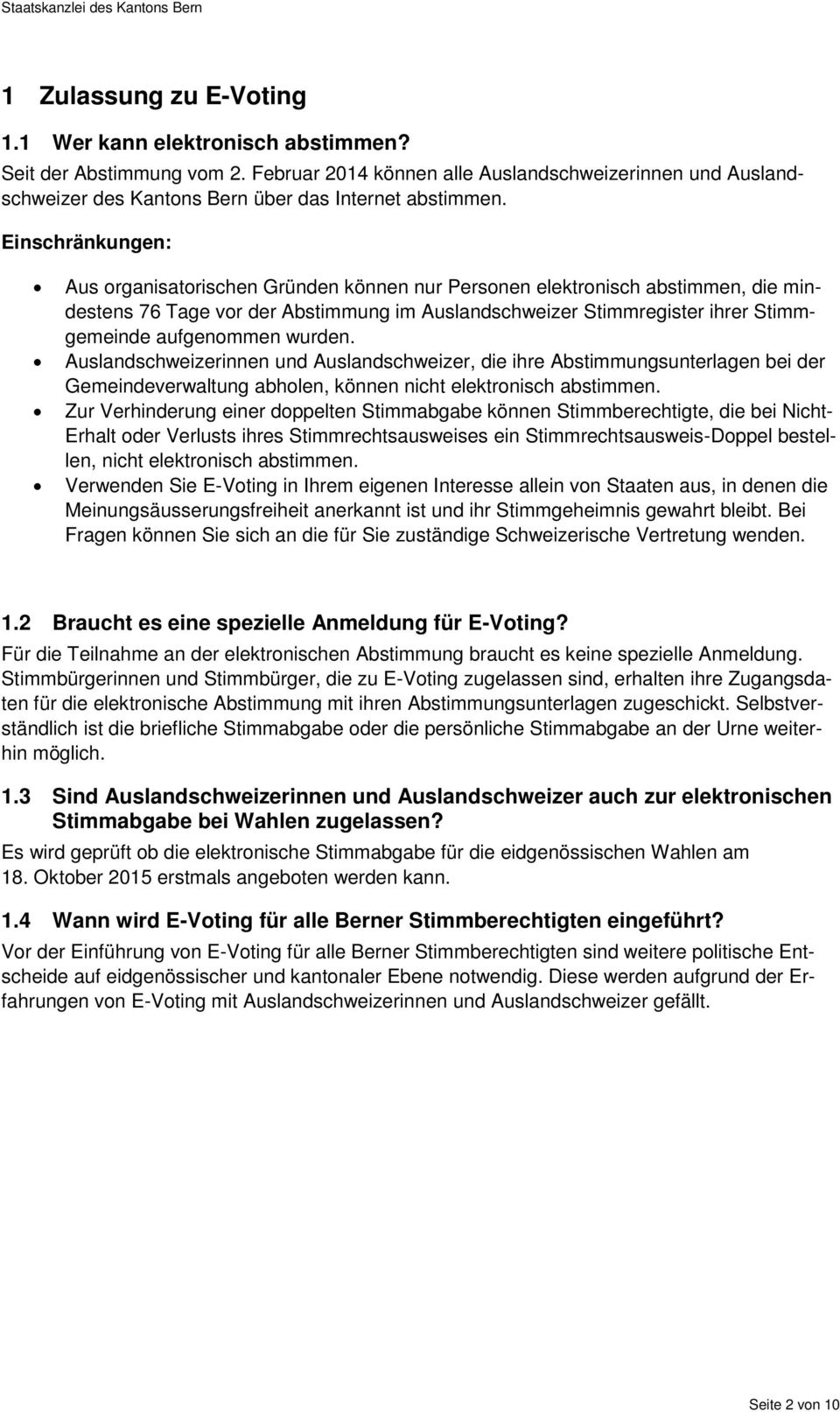 Einschränkungen: Aus organisatorischen Gründen können nur Personen elektronisch abstimmen, die mindestens 76 Tage vor der Abstimmung im Auslandschweizer Stimmregister ihrer Stimmgemeinde aufgenommen