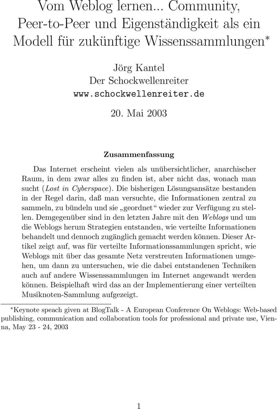 Die bisherigen Lösungsansätze bestanden in der Regel darin, daß man versuchte, die Informationen zentral zu sammeln, zu bündeln und sie geordnet wieder zur Verfügung zu stellen.