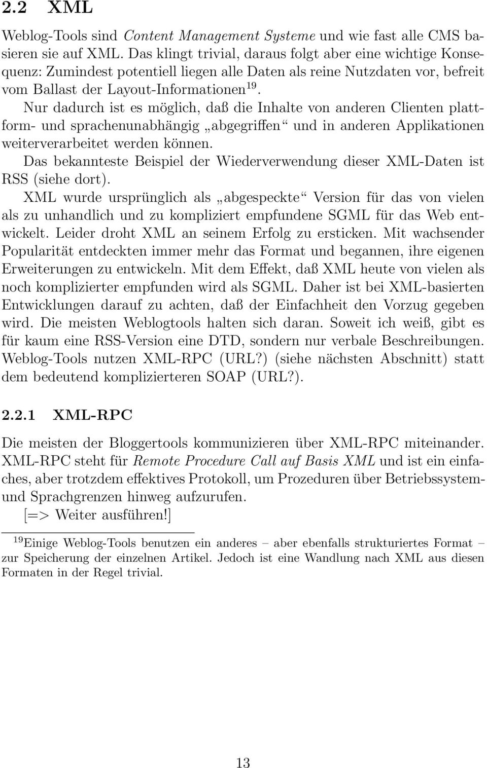 Nur dadurch ist es möglich, daß die Inhalte von anderen Clienten plattform- und sprachenunabhängig abgegriffen und in anderen Applikationen weiterverarbeitet werden können.