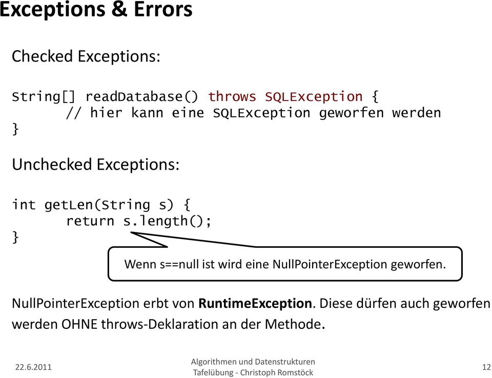 length(); Wenn s==null ist wird eine NullPointerException geworfen.