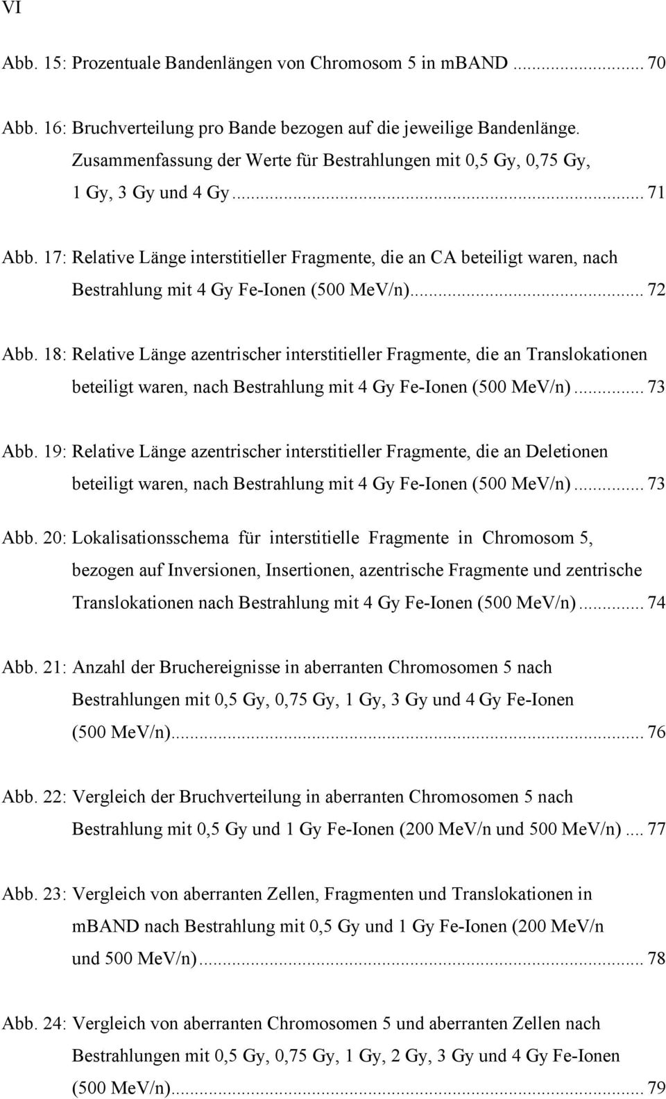 17: Relative Länge interstitieller Fragmente, die an CA beteiligt waren, nach Bestrahlung mit 4 Gy Fe-Ionen (500 MeV/n)... 72 Abb.