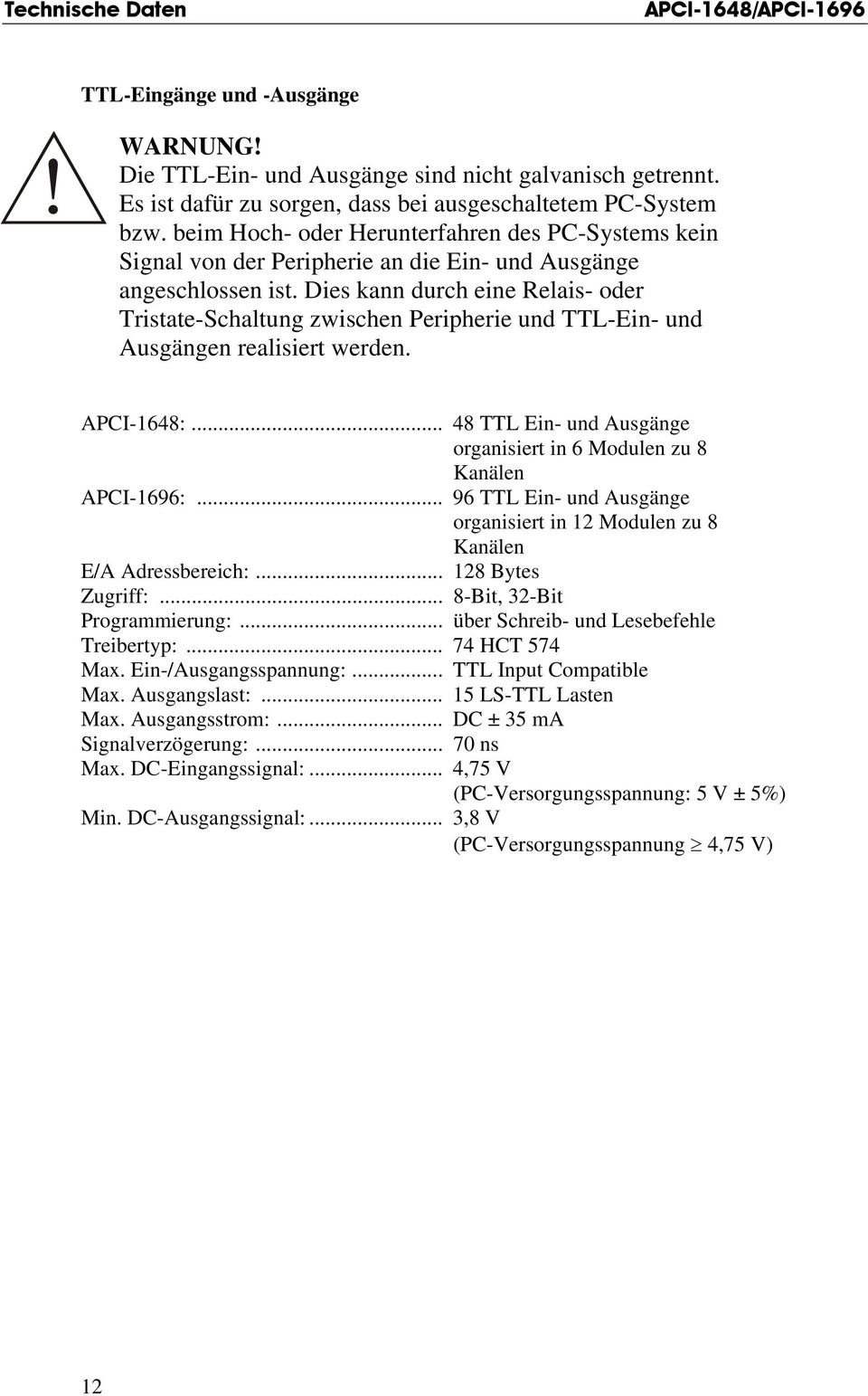 Dies kann durch eine Relais- oder Tristate-Schaltung zwischen Peripherie und TTL-Ein- und Ausgängen realisiert werden. APCI-1648:.