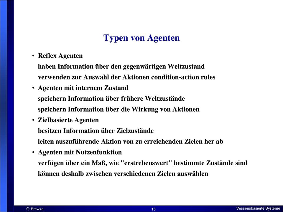 Wirkung von Aktionen Zielbasierte Agenten besitzen Information über Zielzustände leiten auszuführende Aktion von zu erreichenden Zielen