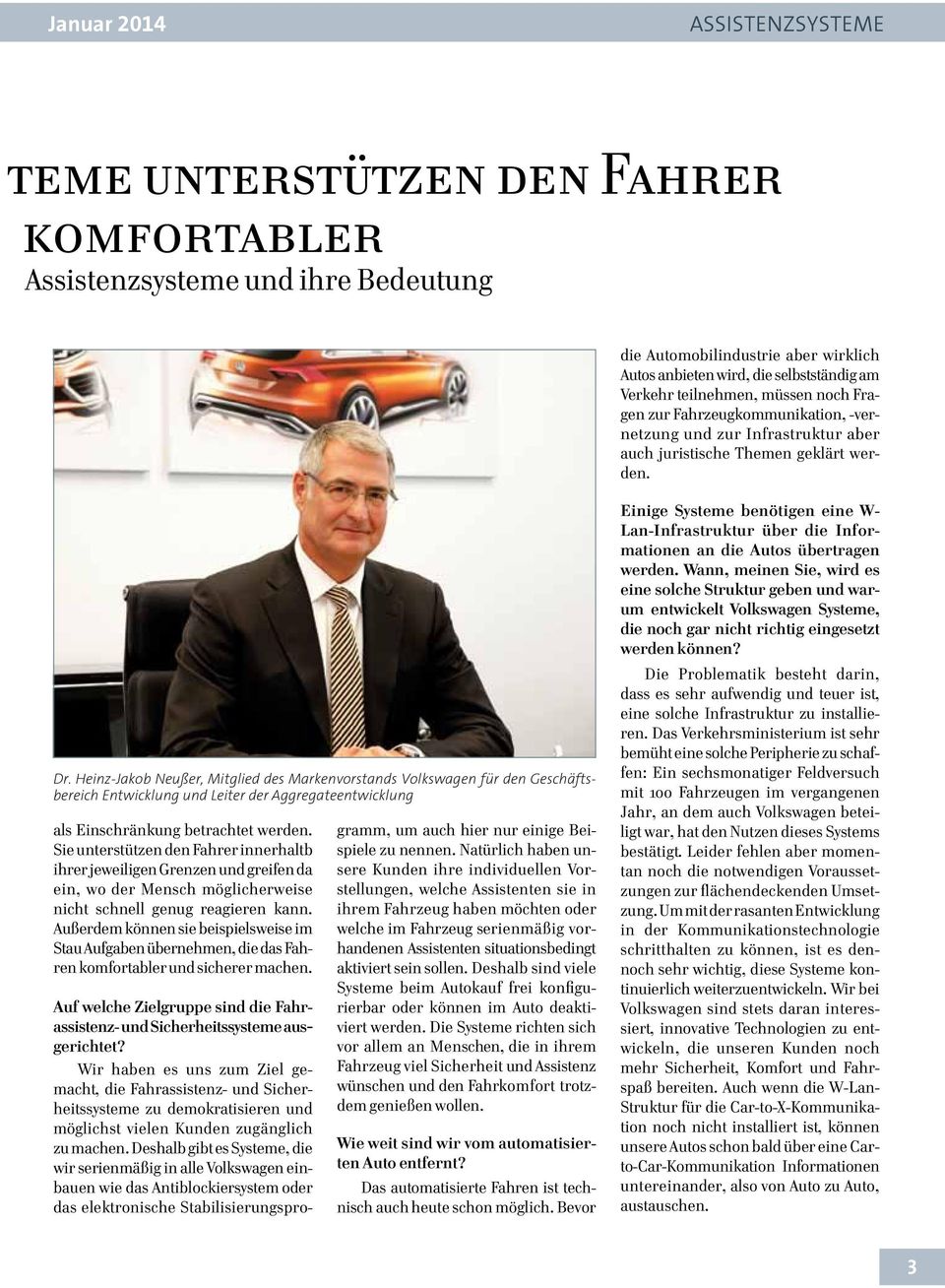 Heinz-Jakob Neußer, Mitglied des Markenvorstands Volkswagen für den Geschäftsbereich Entwicklung und Leiter der Aggregateentwicklung als Einschränkung betrachtet werden.