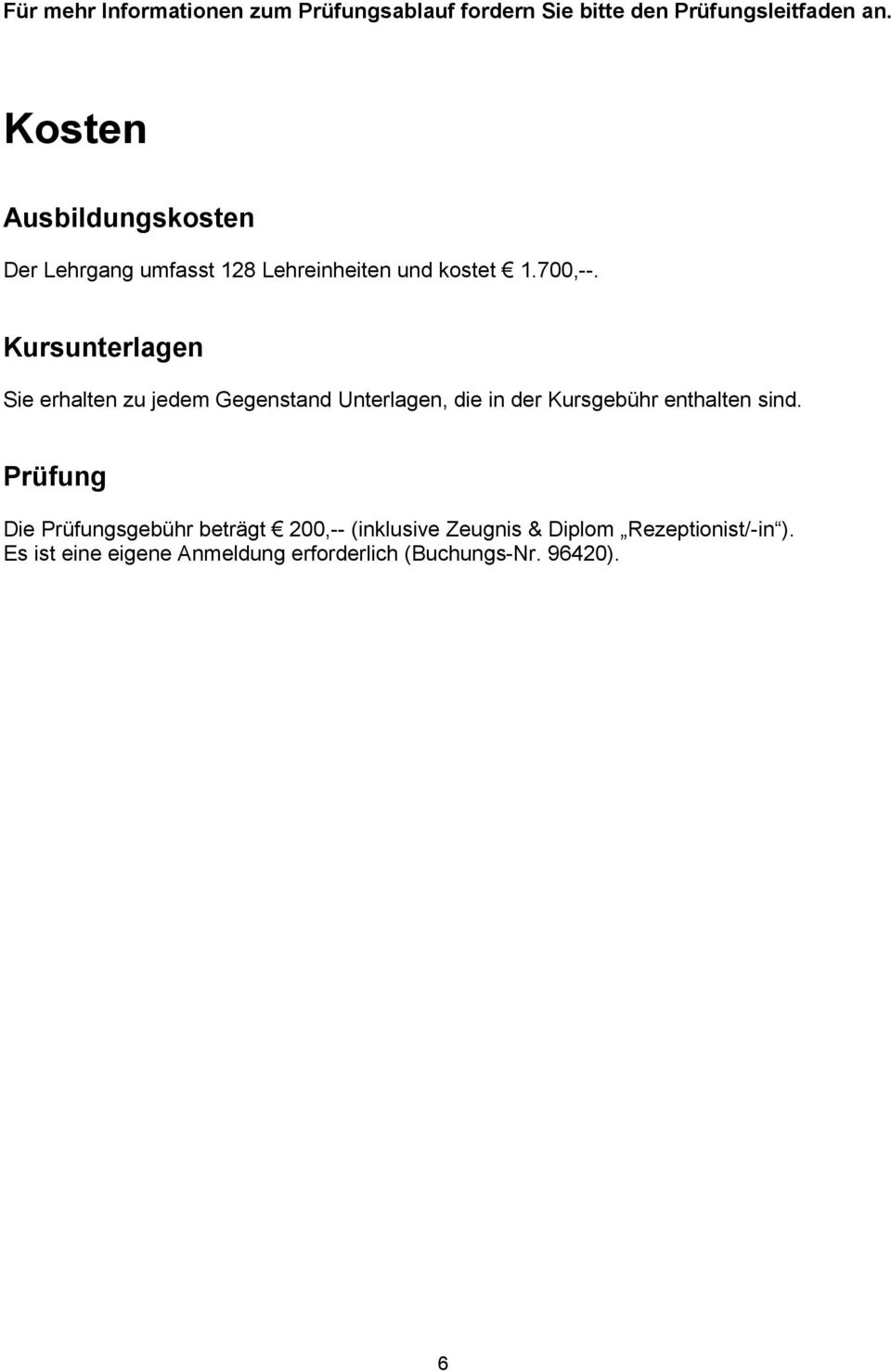 Kursunterlagen Sie erhalten zu jedem Gegenstand Unterlagen, die in der Kursgebühr enthalten sind.