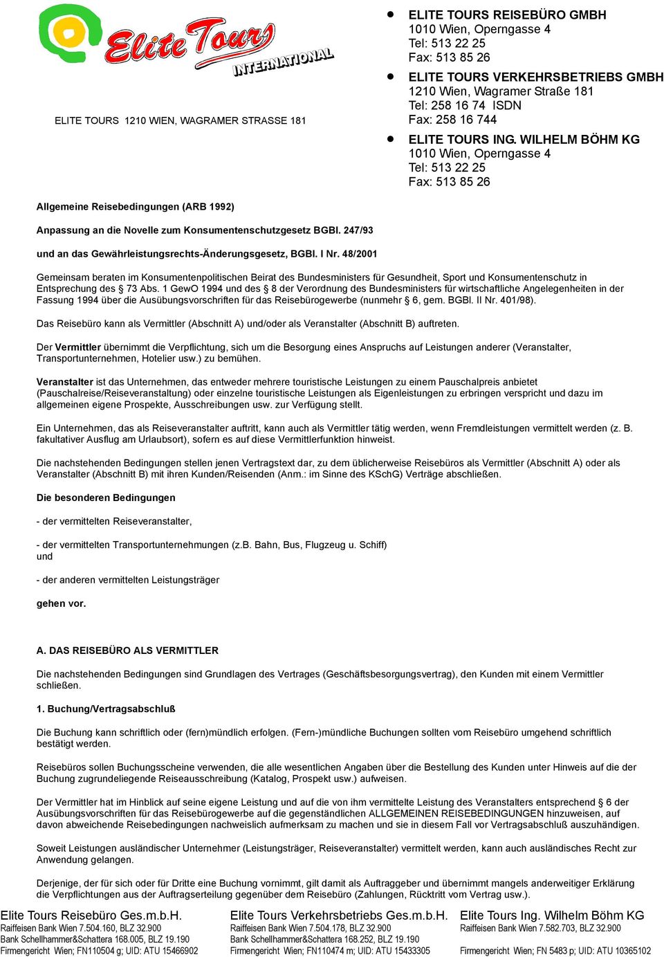 WILHELM BÖHM KG 1010 Wien, Operngasse 4 Tel: 513 22 25 Fax: 513 85 26 Allgemeine Reisebedingungen (ARB 1992) Anpassung an die Novelle zum Konsumentenschutzgesetz BGBl.