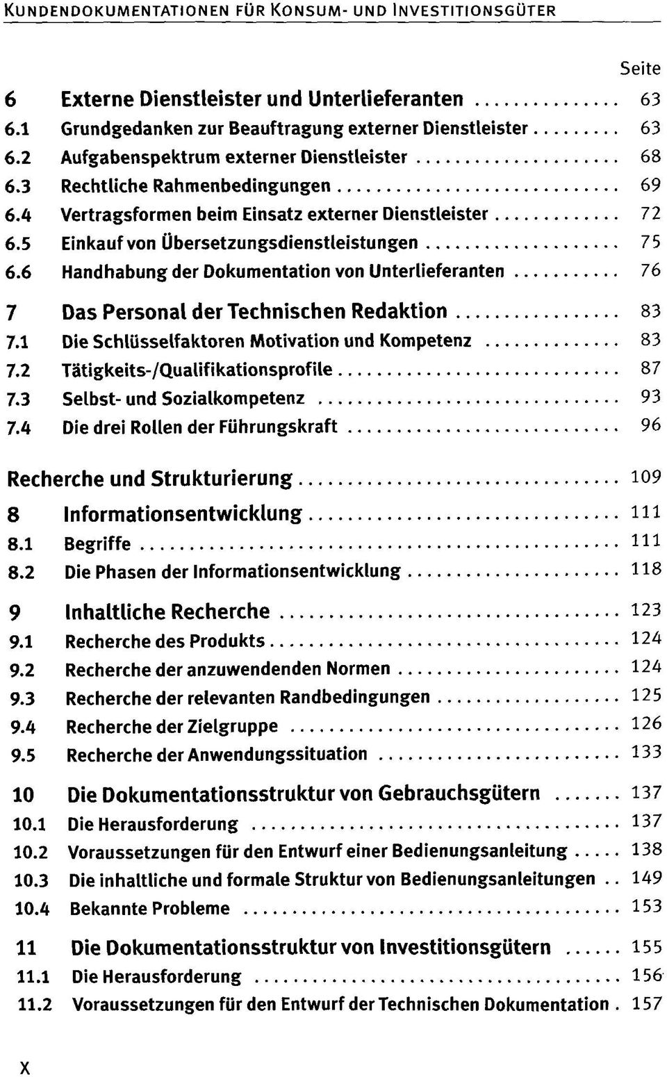 6 Handhabung der Dokumentation von Unterlieferanten 76 7 Das Personal der Technischen Redaktion 83 7.1 Die Schlüsselfaktoren Motivation und Kompetenz 83 7.2 Tätigkeits-/Qualifikationsprofile 87 7.