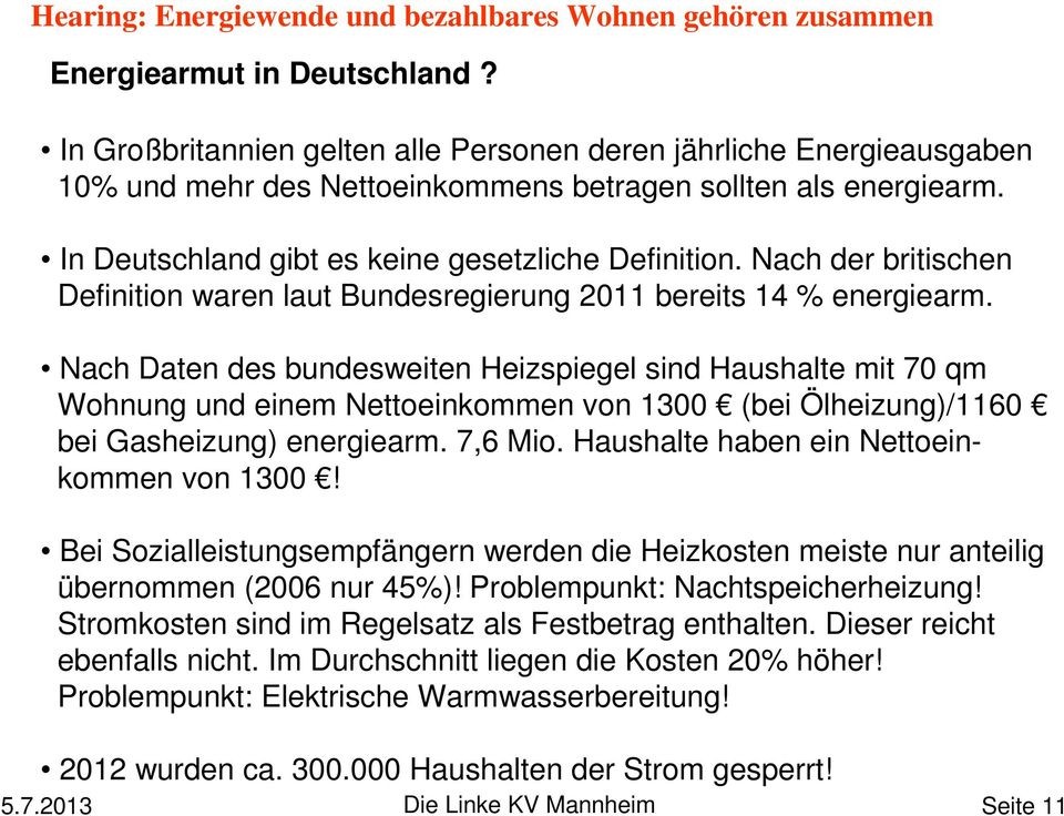 Nach Daten des bundesweiten Heizspiegel sind Haushalte mit 70 qm Wohnung und einem Nettoeinkommen von 1300 (bei Ölheizung)/1160 bei Gasheizung) energiearm. 7,6 Mio.