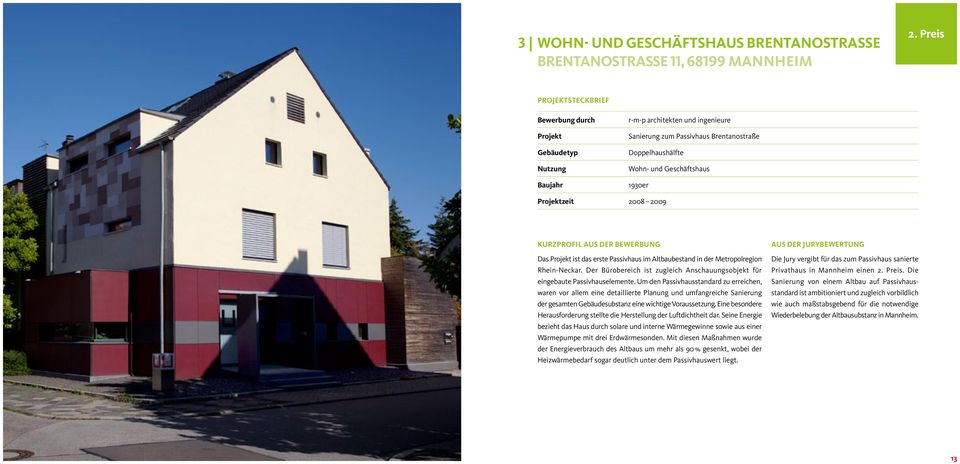 der Metropolregion Rhein-Neckar. Der Bürobereich ist zugleich Anschauungsobjekt für eingebaute Passivhauselemente.