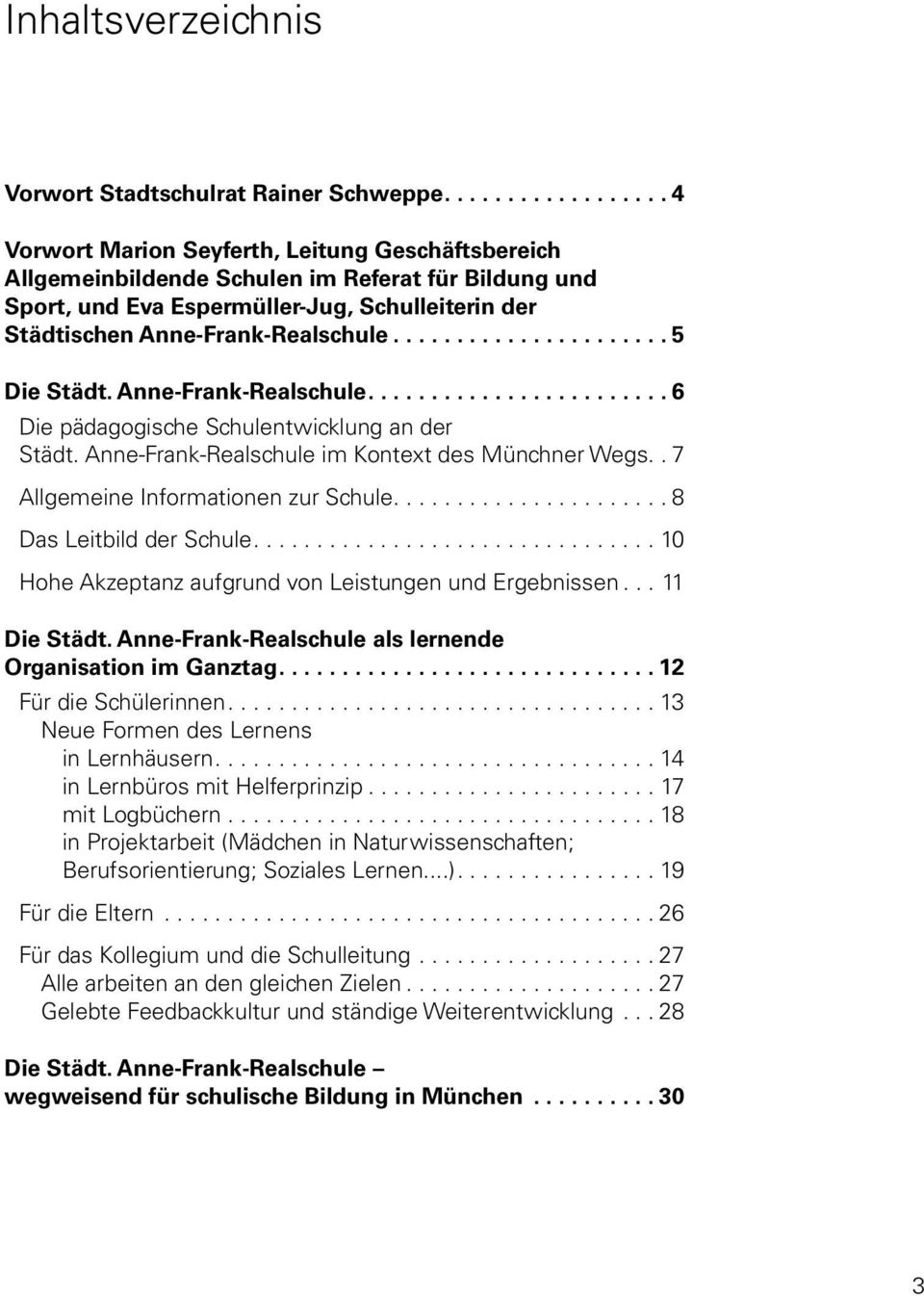 .. 5 Die Städt. Anne-Frank-Realschule.... 6 Die pädagogische Schulentwicklung an der Städt. Anne-Frank-Realschule im Kontext des Münchner Wegs.. 7 Allgemeine Informationen zur Schule.
