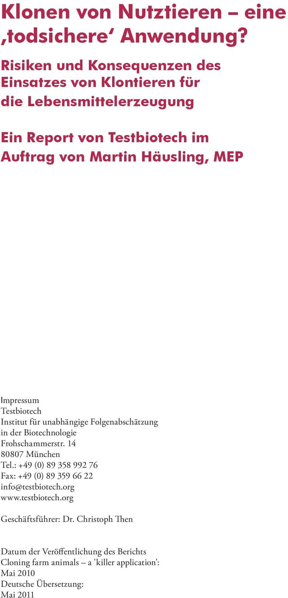 MEP Impressum Testbiotech Institut für unabhängige Folgenabschätzung in der Biotechnologie Frohschammerstr. 14 80807 München Tel.