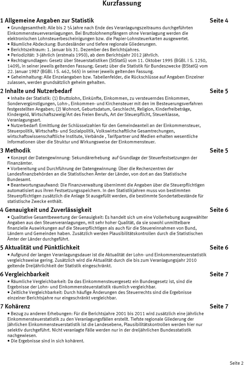 Räumliche Abdeckung: Bundesländer und tiefere regionale Gliederungen. Berichtszeitraum: 1. Januar bis 31. Dezember des Berichtsjahres.