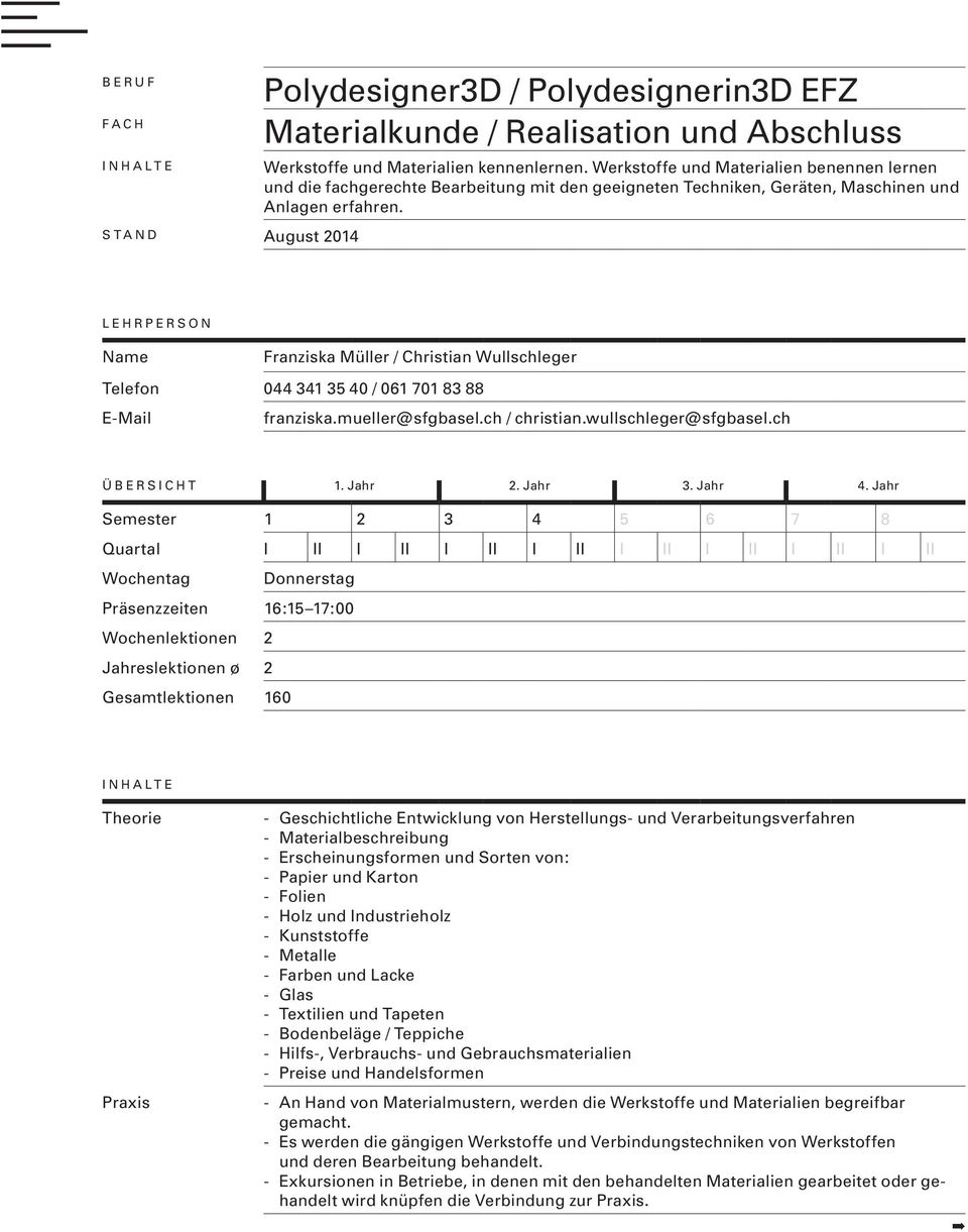 LEHRPERSON Name Franziska Müller / Christian Wullschleger Telefon 044 341 35 40 / 061 701 83 88 E-Mail franziska.mueller@sfgbasel.ch / christian.wullschleger@sfgbasel.ch ÜBERSICHT 1. Jahr 2. Jahr 3.