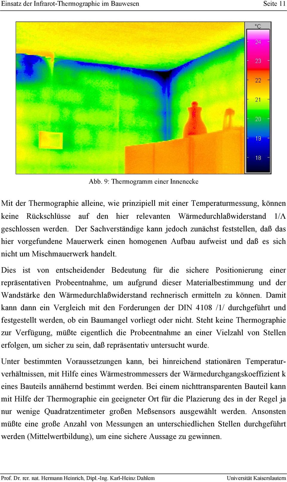 werden. Der Sachverständige kann jedoch zunächst feststellen, daß das hier vorgefundene Mauerwerk einen homogenen Aufbau aufweist und daß es sich nicht um Mischmauerwerk handelt.