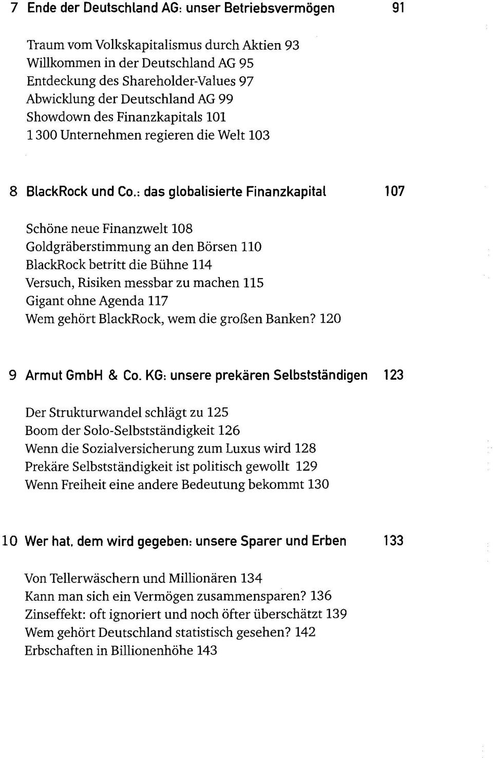 : das globalisierte Finanzkapital 107 Schöne neue Finanzwelt 108 Goldgräberstimmung an den Börsen 110 BlackRock betritt die Bühne 114 Versuch, Risiken messbar zu machen 115 Gigant ohne Agenda 117 Wem