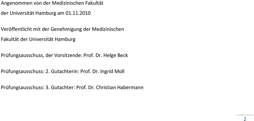 Hamburg Prüfungsausschuss, der Vorsitzende: Prof. Dr. Helge Beck Prüfungsausschuss: 2.