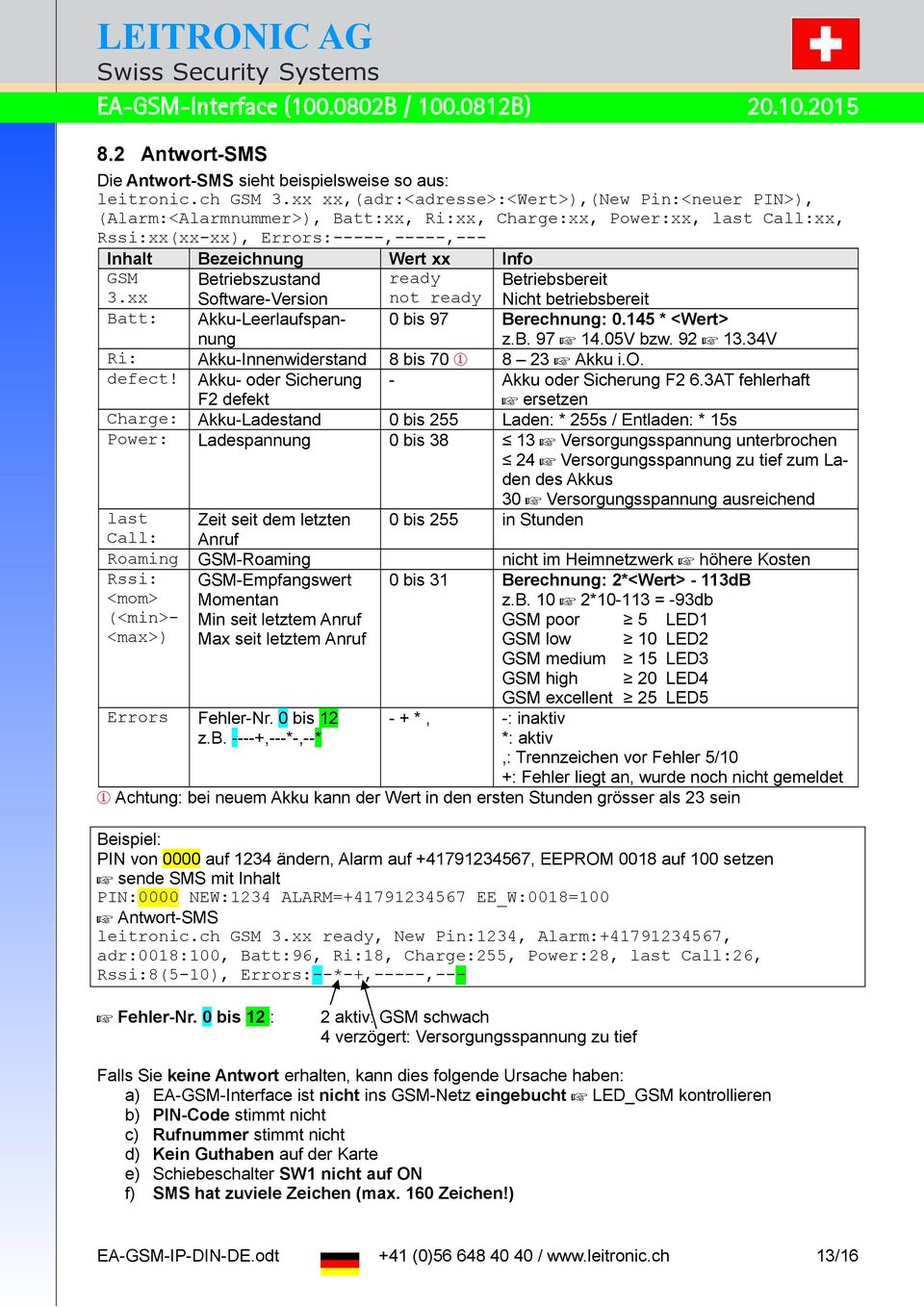 GSM 3.xx Betriebszustand Software-Version ready not ready Betriebsbereit Nicht betriebsbereit Batt: Akku-Leerlaufspannung 0 bis 97 Berechnung: 0.145 * <Wert> z.b. 97 14.05V bzw. 92 13.