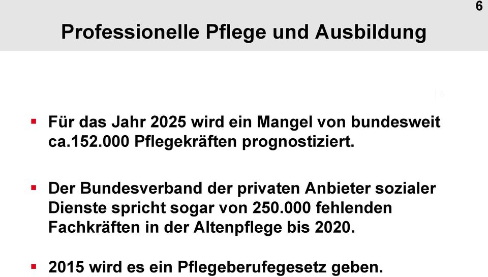 6 Der Bundesverband der privaten Anbieter sozialer Dienste spricht sogar von