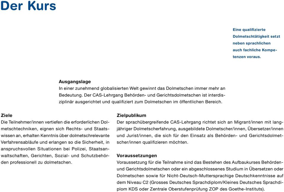 Der CAS-Lehrgang Behörden- und Gerichtsdolmetschen ist interdisziplinär ausgerichtet und qualifiziert zum Dolmetschen im öffentlichen Bereich.