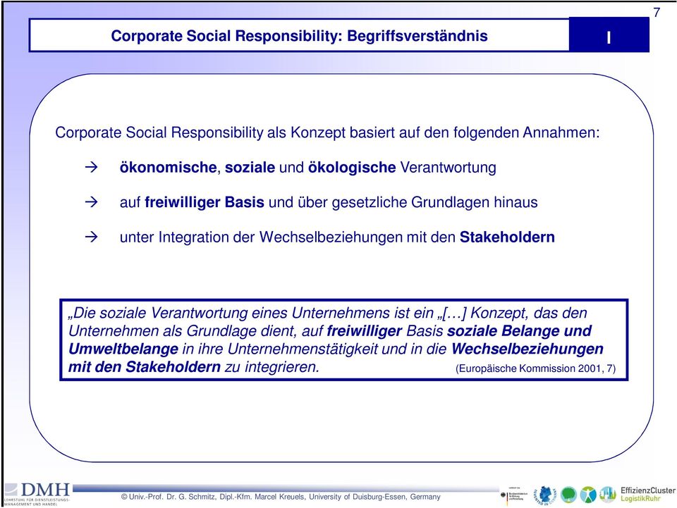 Stakeholdern Die soziale Verantwortung eines Unternehmens ist ein [ ] Konzept, das den Unternehmen als Grundlage dient, auf freiwilliger Basis soziale