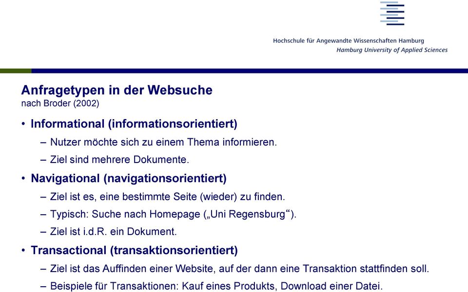 Typisch: Suche nach Homepage ( Uni Regensburg ). Ziel ist i.d.r. ein Dokument.