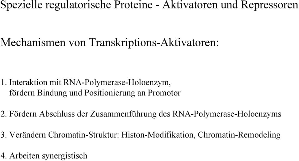 Interaktion mit RNA-Polymerase-Holoenzym, fördern Bindung und Positionierung an Promotor 2.