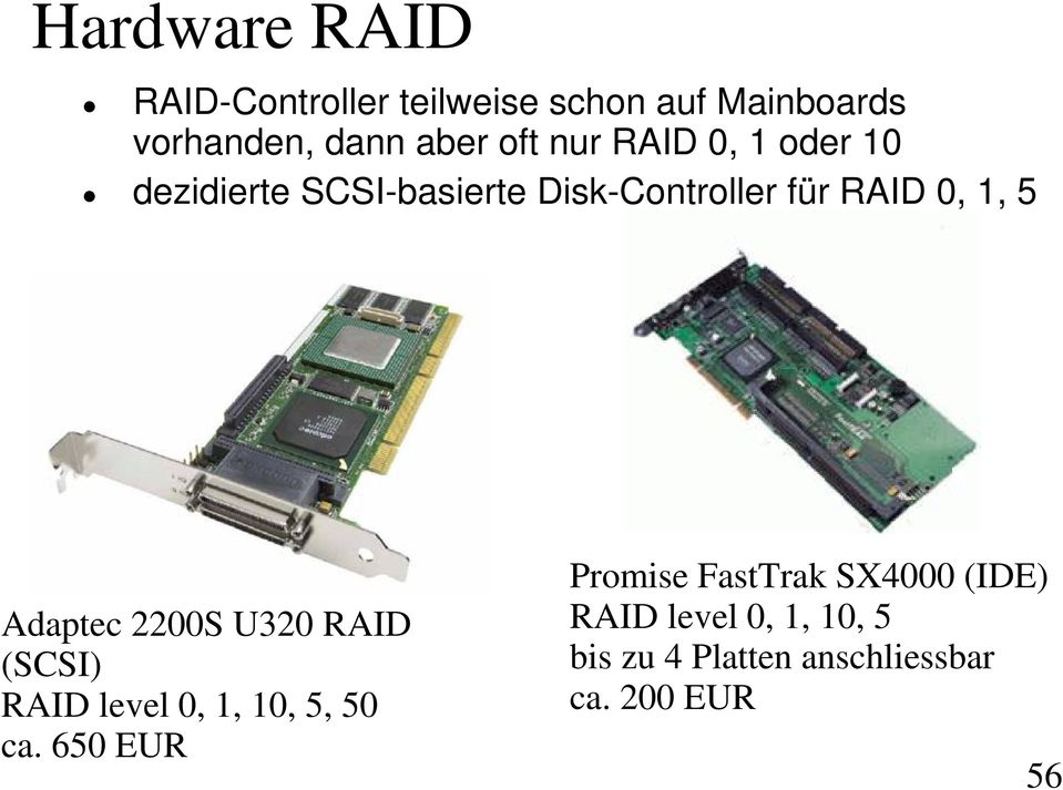 Adaptec 2200S U320 RAID (SCSI) RAID level 0, 1, 10, 5, 50 ca.