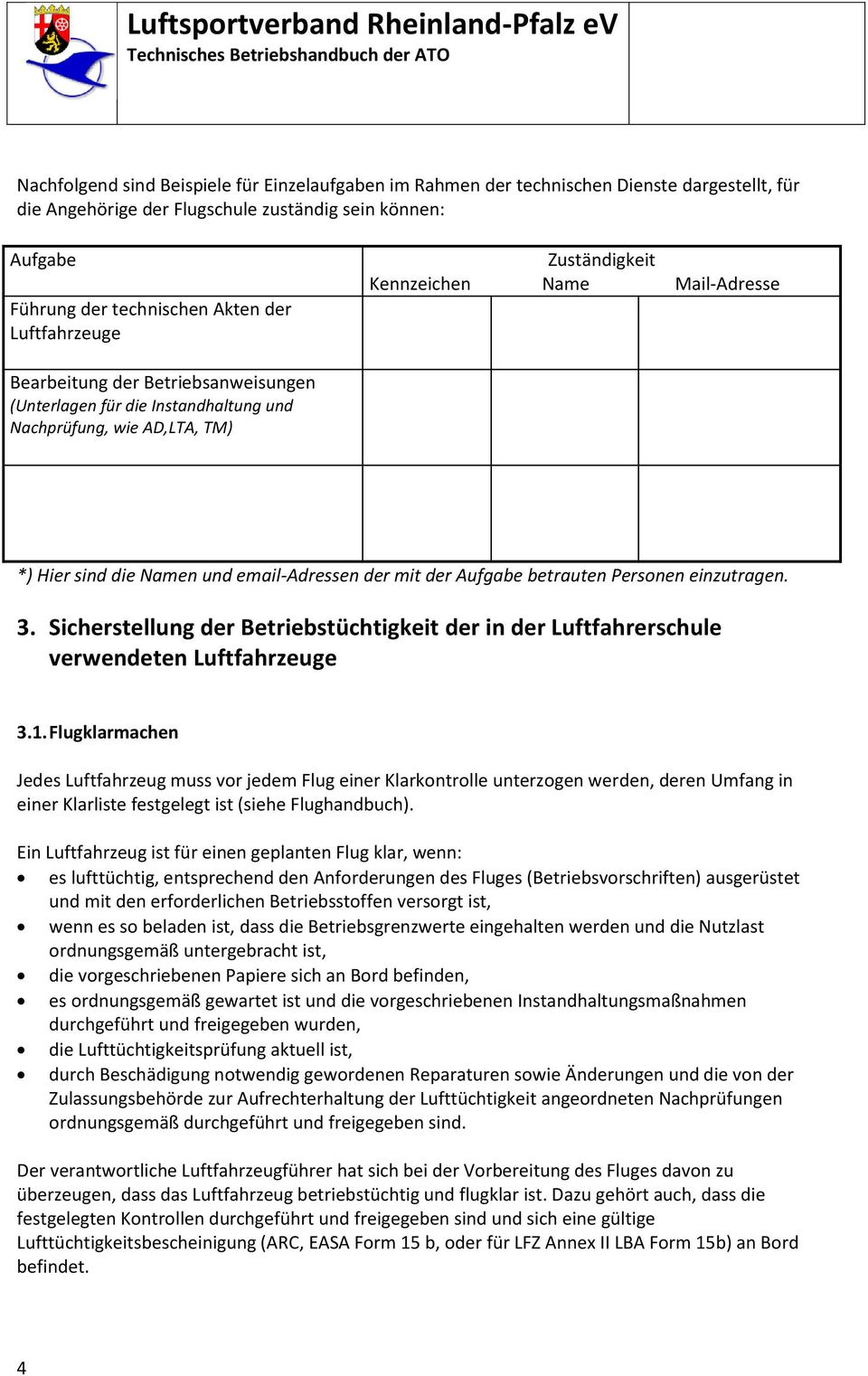 email-adressen der mit der Aufgabe betrauten Personen einzutragen. 3. Sicherstellung der Betriebstüchtigkeit der in der Luftfahrerschule verwendeten Luftfahrzeuge 3.1.