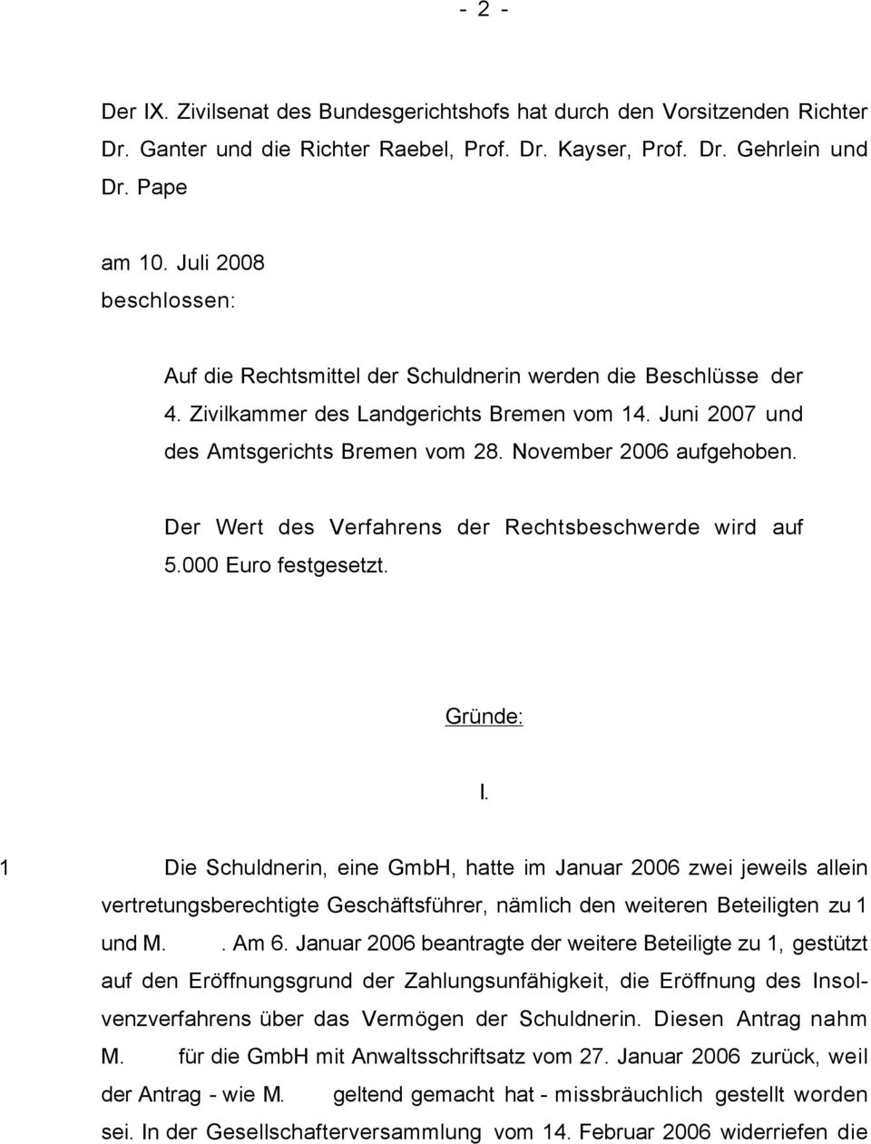 November 2006 aufgehoben. Der Wert des Verfahrens der Rechtsbeschwerde wird auf 5.000 Euro festgesetzt. Gründe: I.