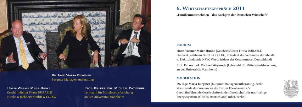 Michael Woywode Lehrstuhl für Mittelstandsforschung an der Universität Mannheim Horst-Werner Maier-Hunke (Geschäftsführer Firma DURABLE Hunke & Jochheim GmbH & CO.