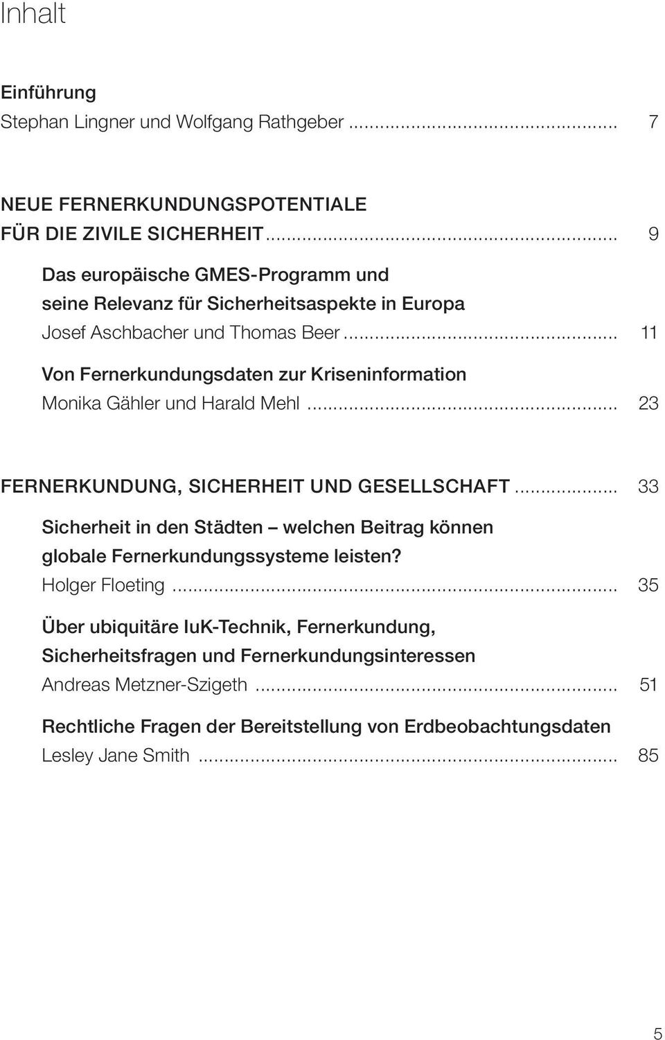 .. 11 Von Fernerkundungsdaten zur Kriseninformation Monika Gähler und Harald Mehl... 23 Fernerkundung, Sicherheit und Gesellschaft.